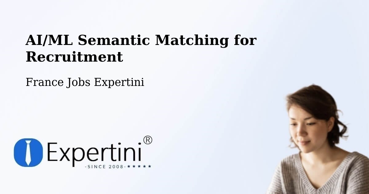 AI/ML Semantic Matching for Recruitment - France Jobs Expertini
